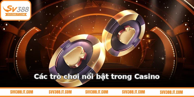 Các trò chơi nổi bật tại Casino SV388