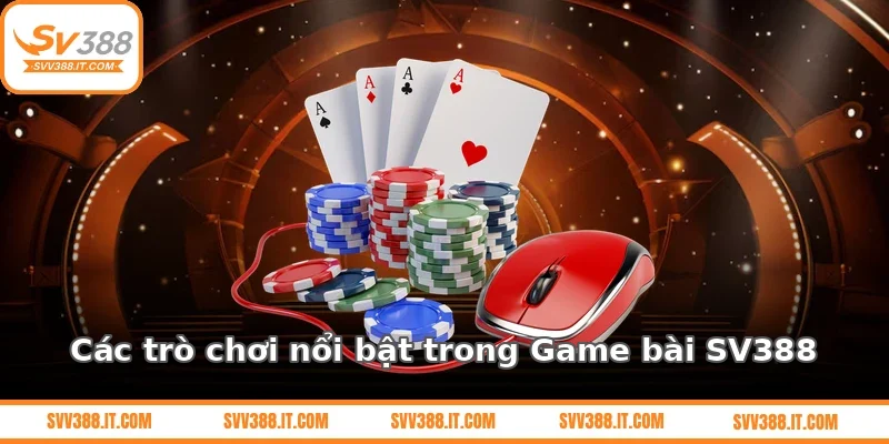 Các trò chơi nổi bật trong Game bài SV388