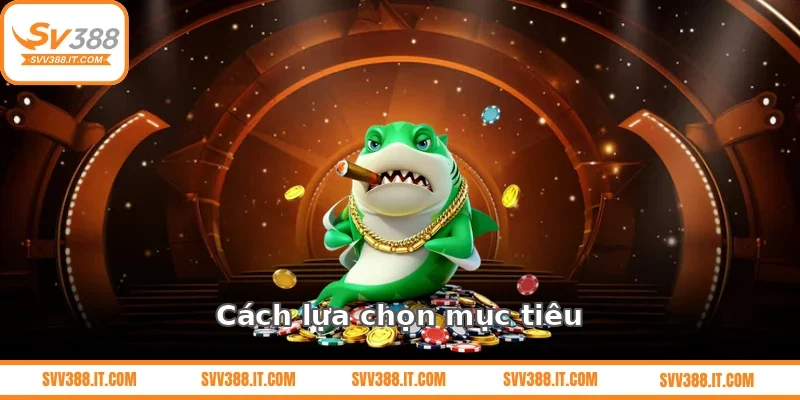 Cách lựa chọn mục tiêu