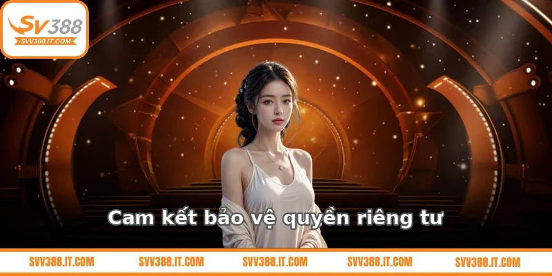 Cam kết bảo vệ quyền riêng tư người chơi SV388