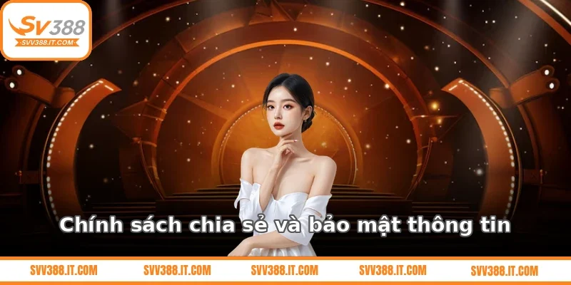 Chính sách chia sẻ và bảo mật thông tin