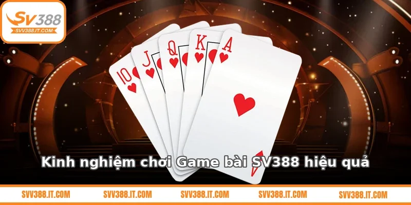 Kinh nghiệm chơi Game bài SV388 hiệu quả