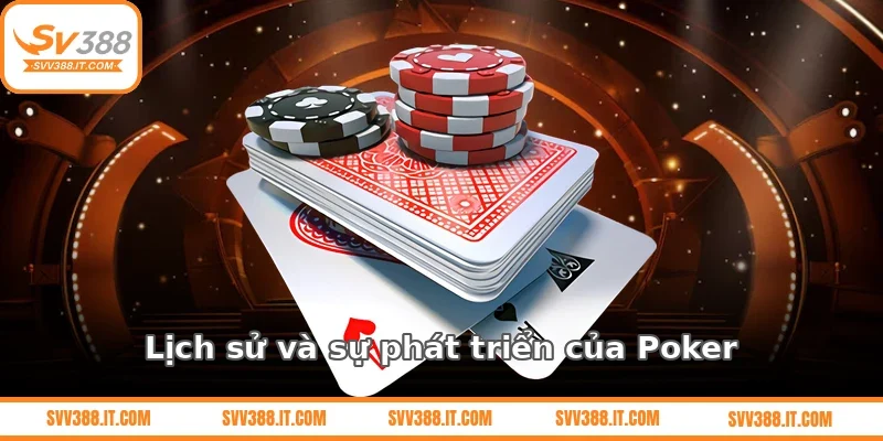Lịch sử và sự phát triển của Poker