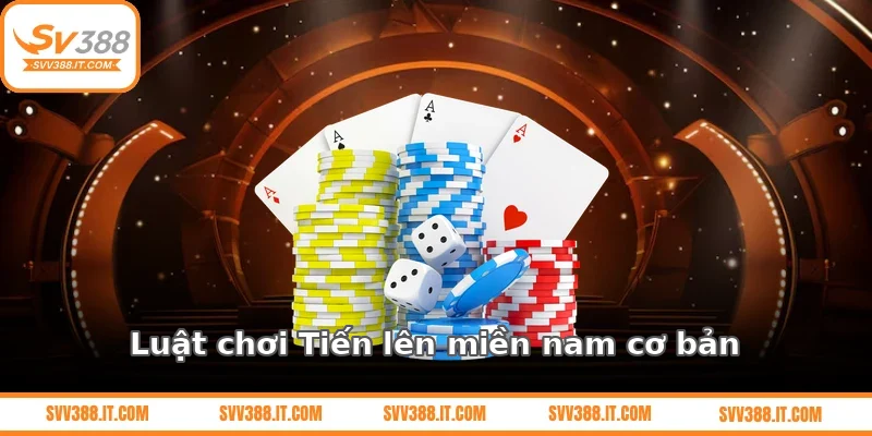 Luật chơi Tiến lên miền nam cơ bản