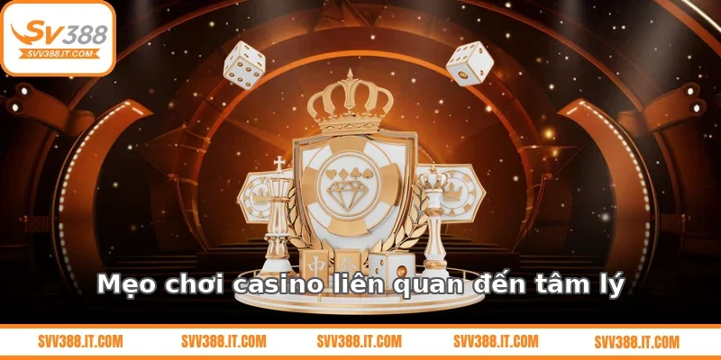 Mẹo chơi casino liên quan đến tâm lý