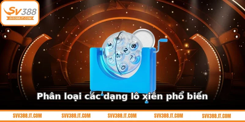 Phân loại các dạng lô xiên phổ biến