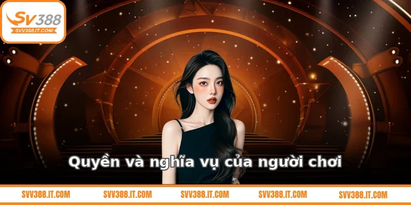 Quyền và nghĩa vụ của người chơi tại SV388