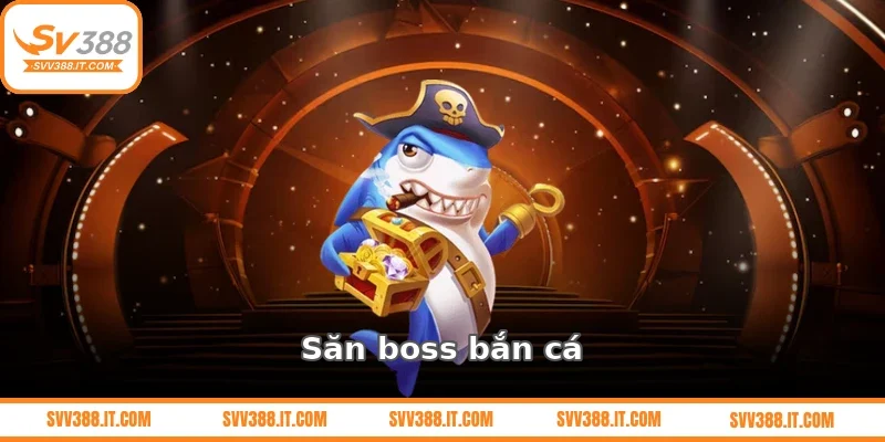 Săn boss bắn cá