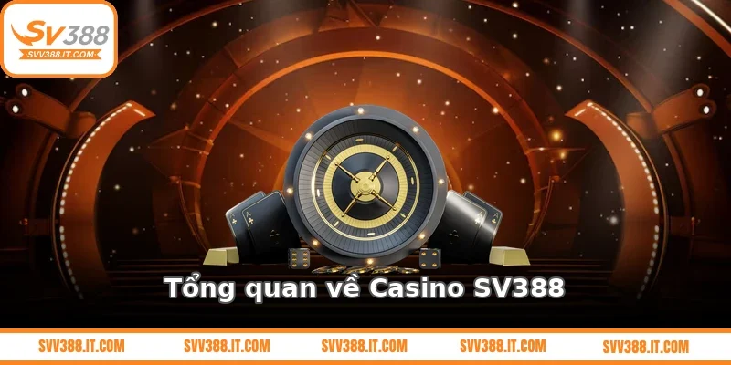Tổng quan về Casino SV388
