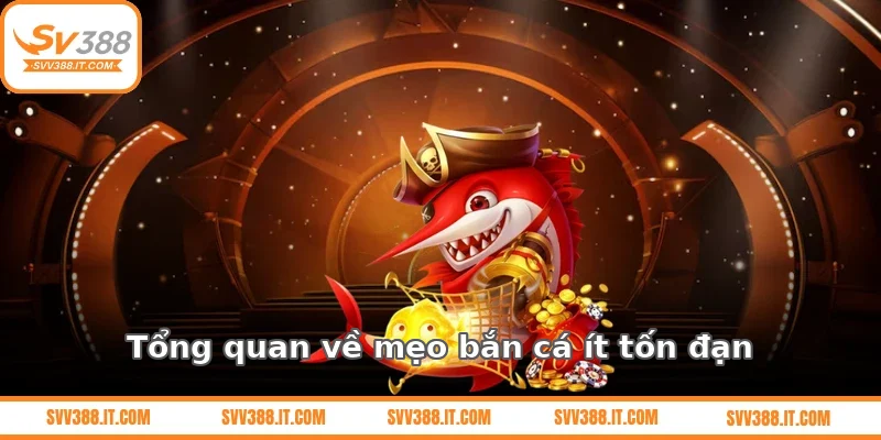 Tổng quan về mẹo bắn cá ít tốn đạn