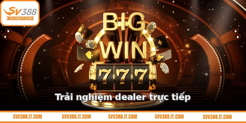 Trải nghiệm dealer trực tiếp tại Casino SV388