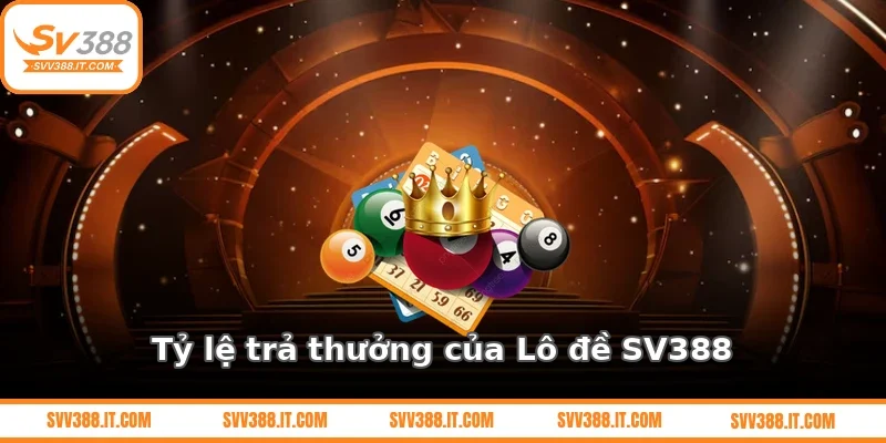 Tỷ lệ trả thưởng của Lô đề SV388